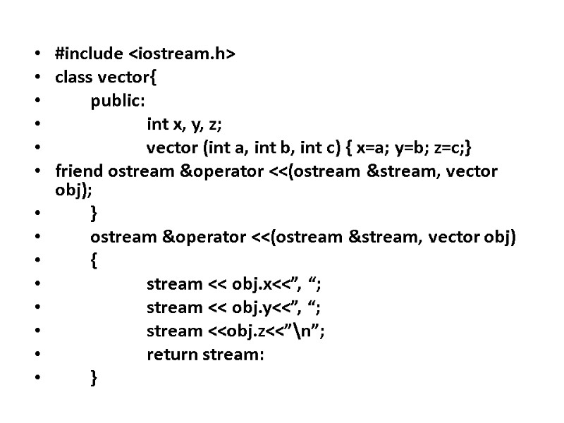 #include <iostream.h> class vector{  public:   int x, y, z;  